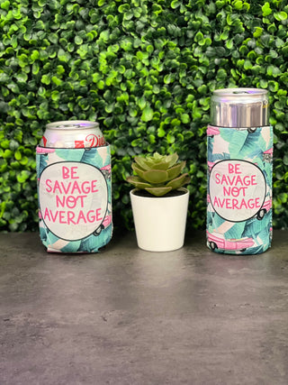 Be Savage Not Average Slim Can Koozie