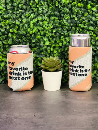 Favorite Drink Is The Next One Can Koozie