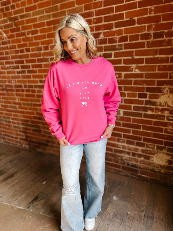 If I'm Too Much Find Less Long Sleeve Graphic, Hot Pink