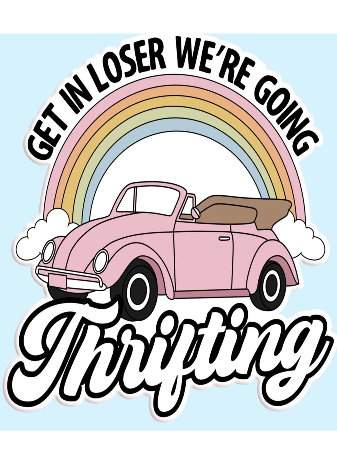 Get in Loser We're Going Thrifting Sticker