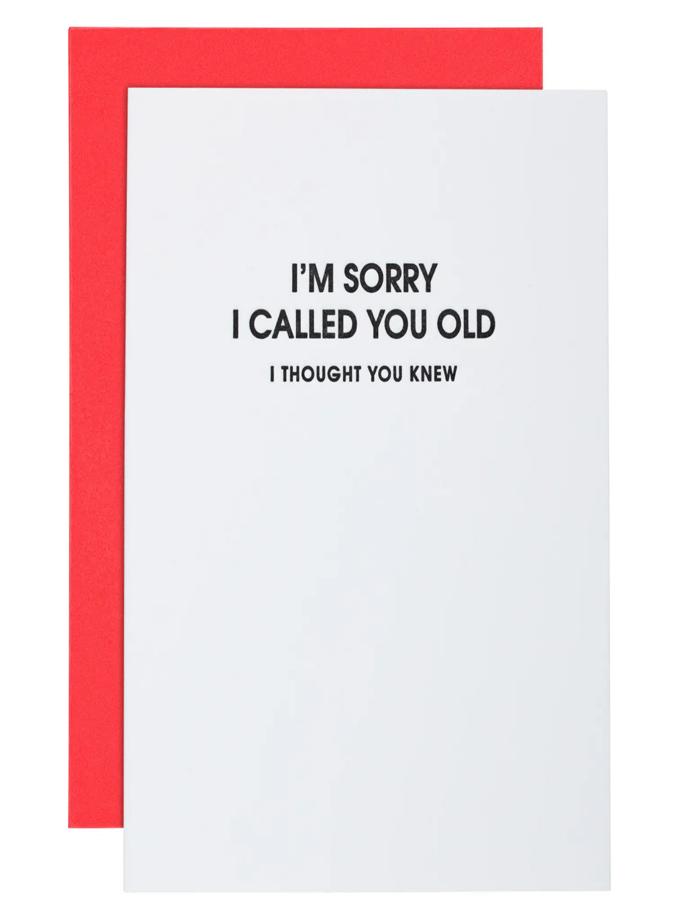 Greeting Card, I'm Sorry I Called You Old I thought You Knew