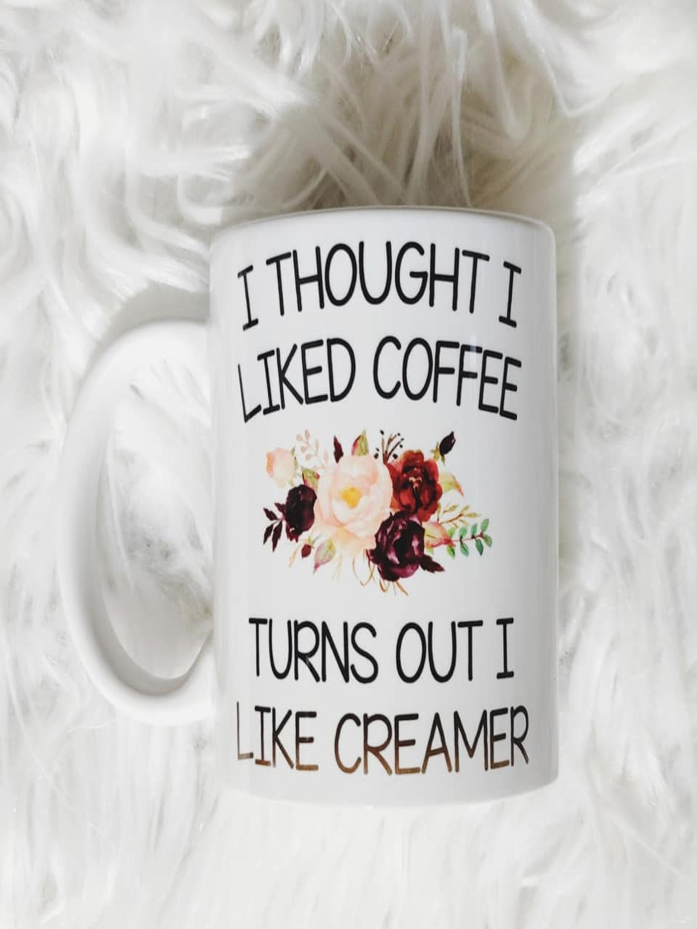 I Thought I Liked Coffee Turns Out I Like Creamer Coffee Mug